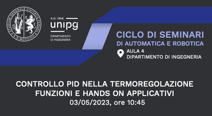 Seminari di Automatica e Robotica: CONTROLLO PID NELLA TERMOREGOLAZIONE FUNZIONI E HANDS ON APPLICATIVI - 3.5.2023